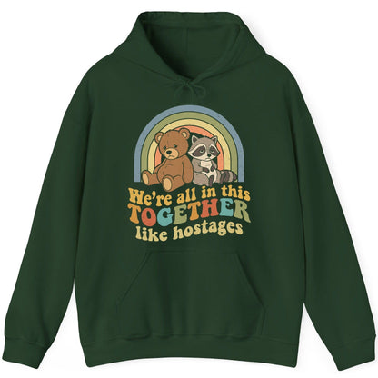 We're All in This Together Like Hostages sarcastic humor Hoodie Forest Green product mockup