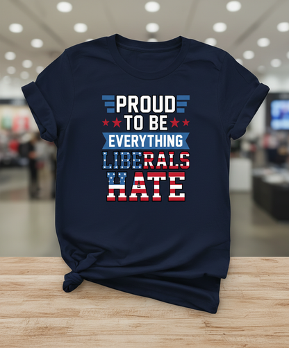 Proud To Be Everything Liberals Hate Patriotic Design T-Shirt - Navy
