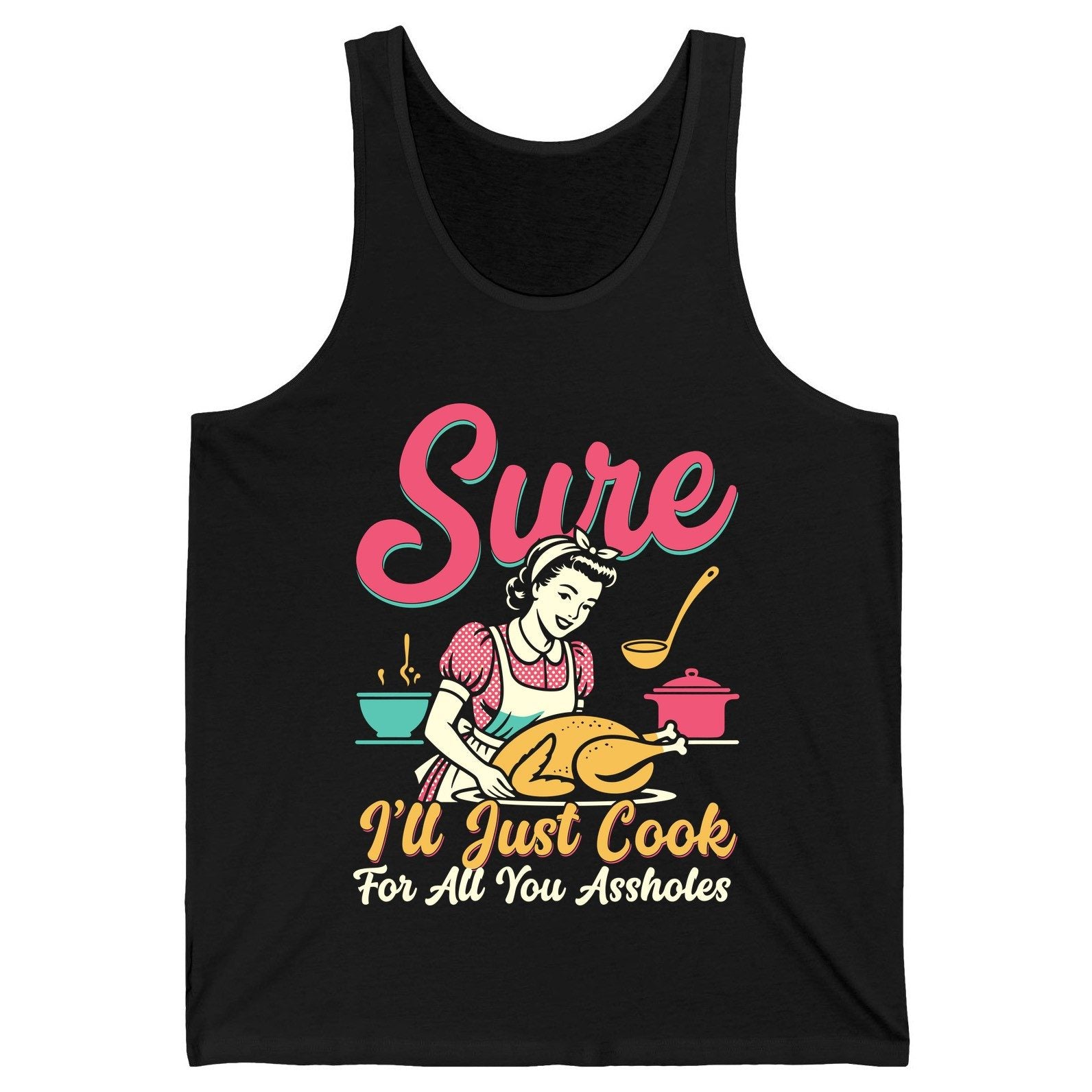 Sure, I'll Just Cook for All You Assholes sarcastic cooking Tank Top Black product mockup