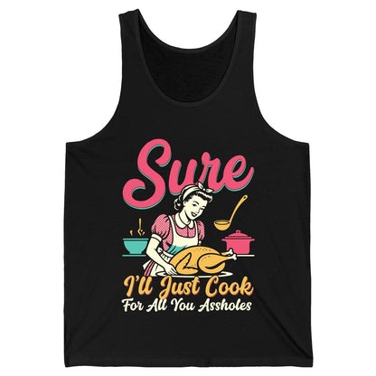 Sure, I'll Just Cook for All You Assholes sarcastic cooking Tank Top Black product mockup