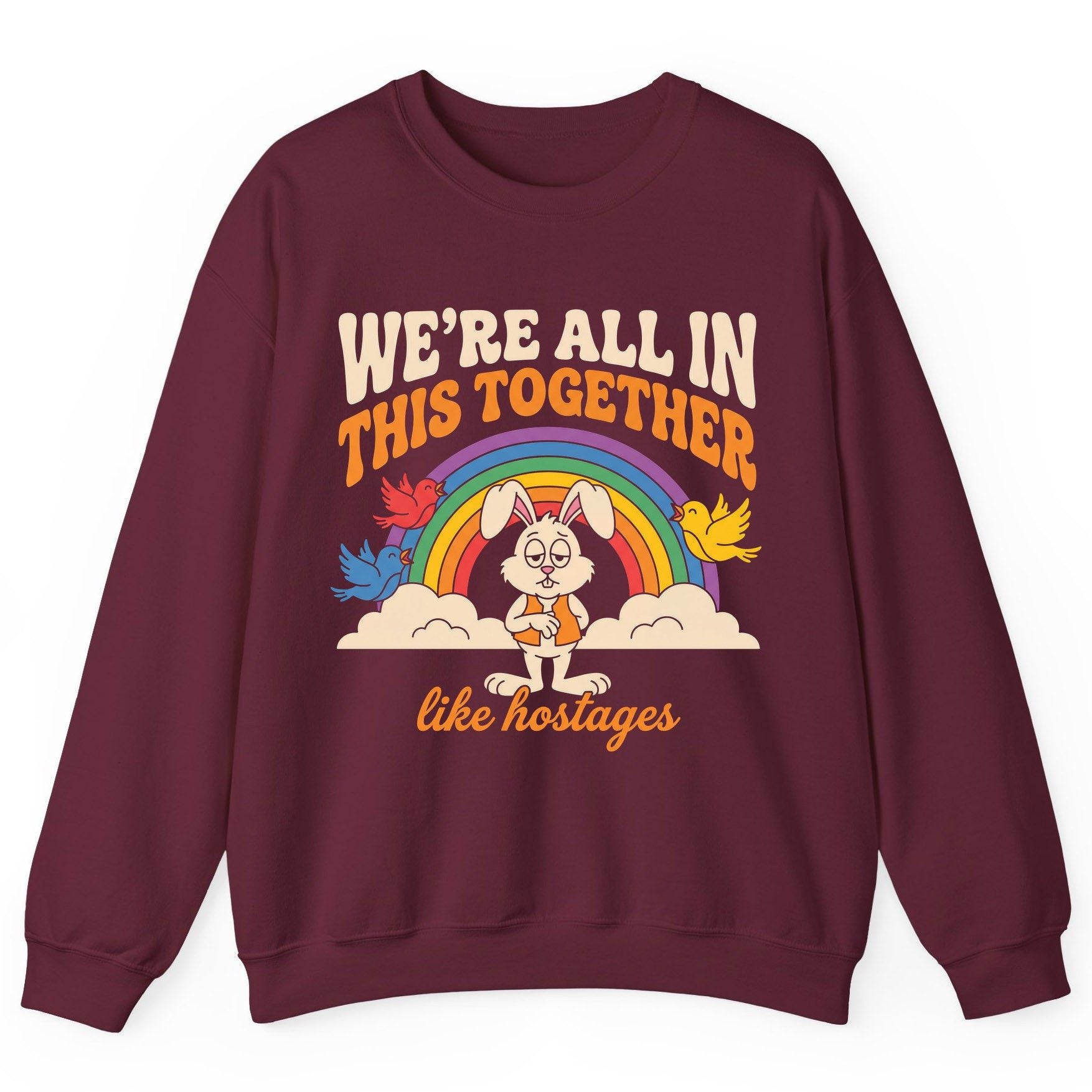 We're All in This Together Like Hostages sarcastic rabbit Sweatshirt Maroon product mockup