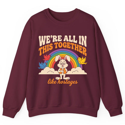 We're All in This Together Like Hostages sarcastic rabbit Sweatshirt Maroon product mockup