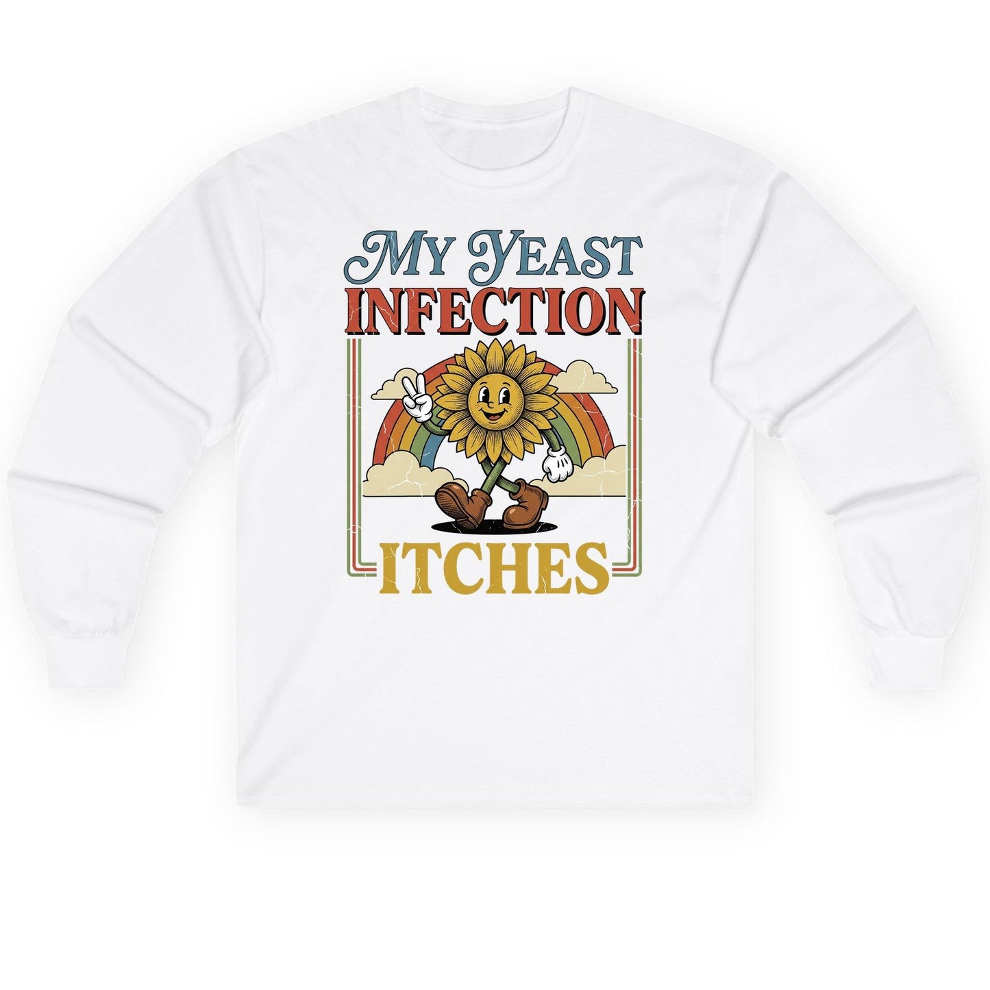 My Yeast Infection Itches Funny Sunflower Long Sleeve Tee - product mockup - White
