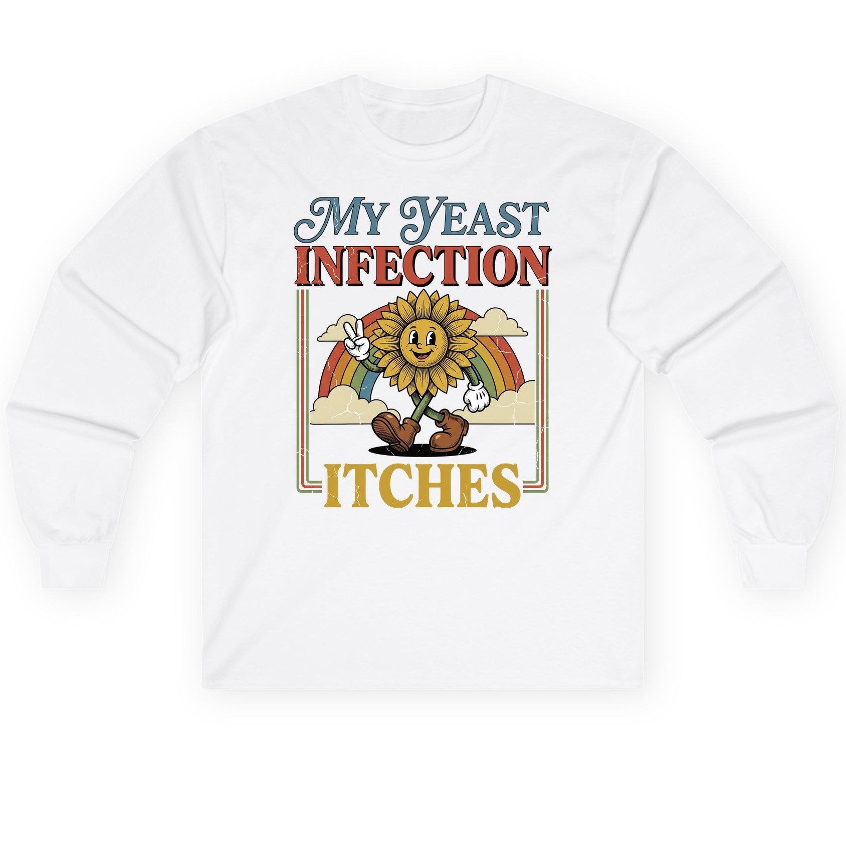 My Yeast Infection Itches Funny Sunflower Long Sleeve Tee - product mockup - White