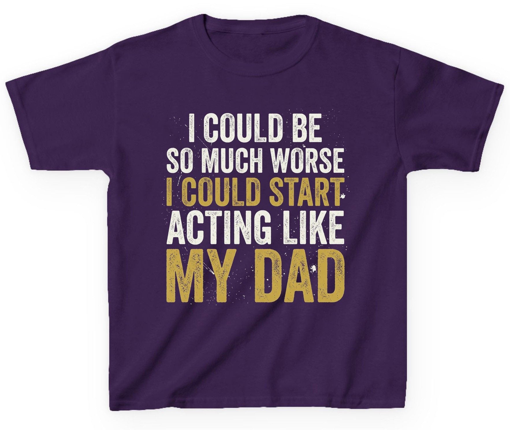 I COULD BE SO MUCH WORSE I COULD START ACTING LIKE MY Youth T-Shirt - product mockup - Purple