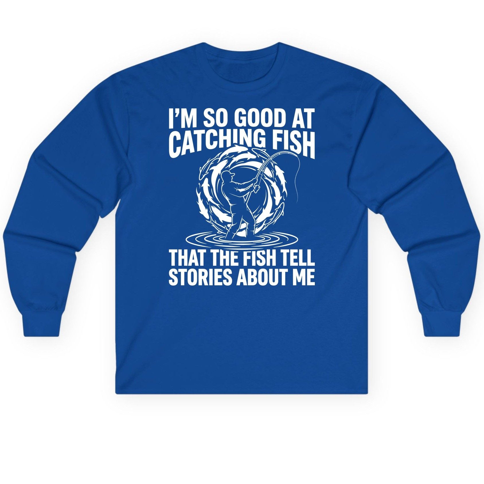I'm So Good at Catching Fish That the Fish Tell Stories About Me fishing Long Sleeve Tee Royal product mockup