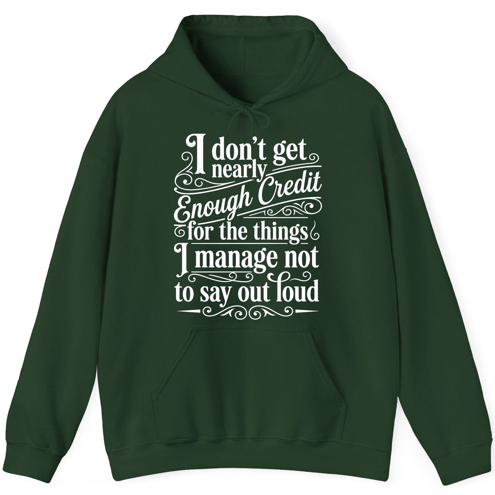 I Don't Get Nearly Enough Credit for the Things I Manage Not to Say Out Loud sarcastic humor Hoodie Forest Green product
