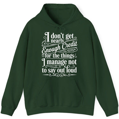 I Don't Get Nearly Enough Credit for the Things I Manage Not to Say Out Loud sarcastic humor Hoodie Forest Green product