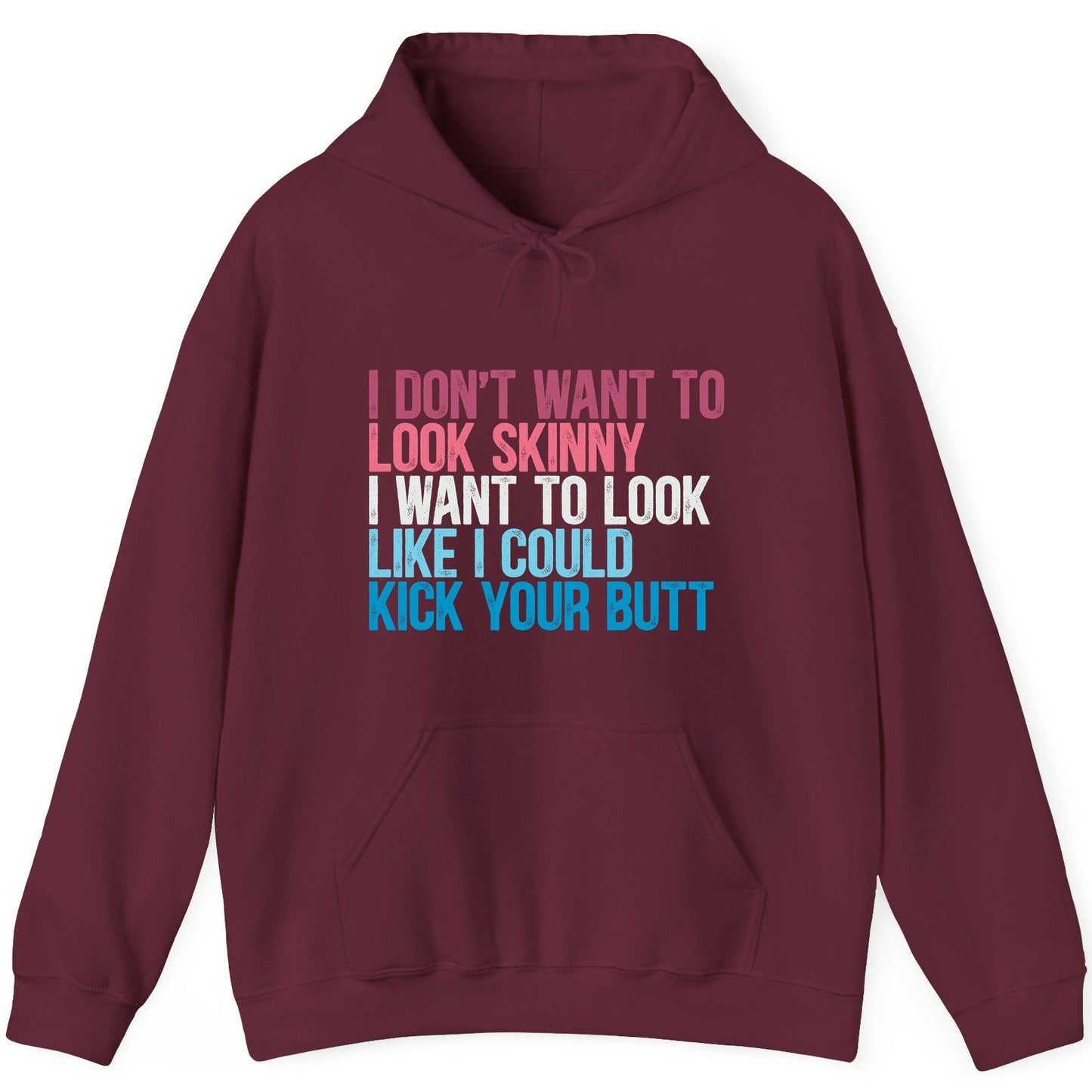 I Don't Want to Look Skinny I Want to Look Like I Could Kick Your Butt fitness and empowerment Hoodie Maroon product mockup