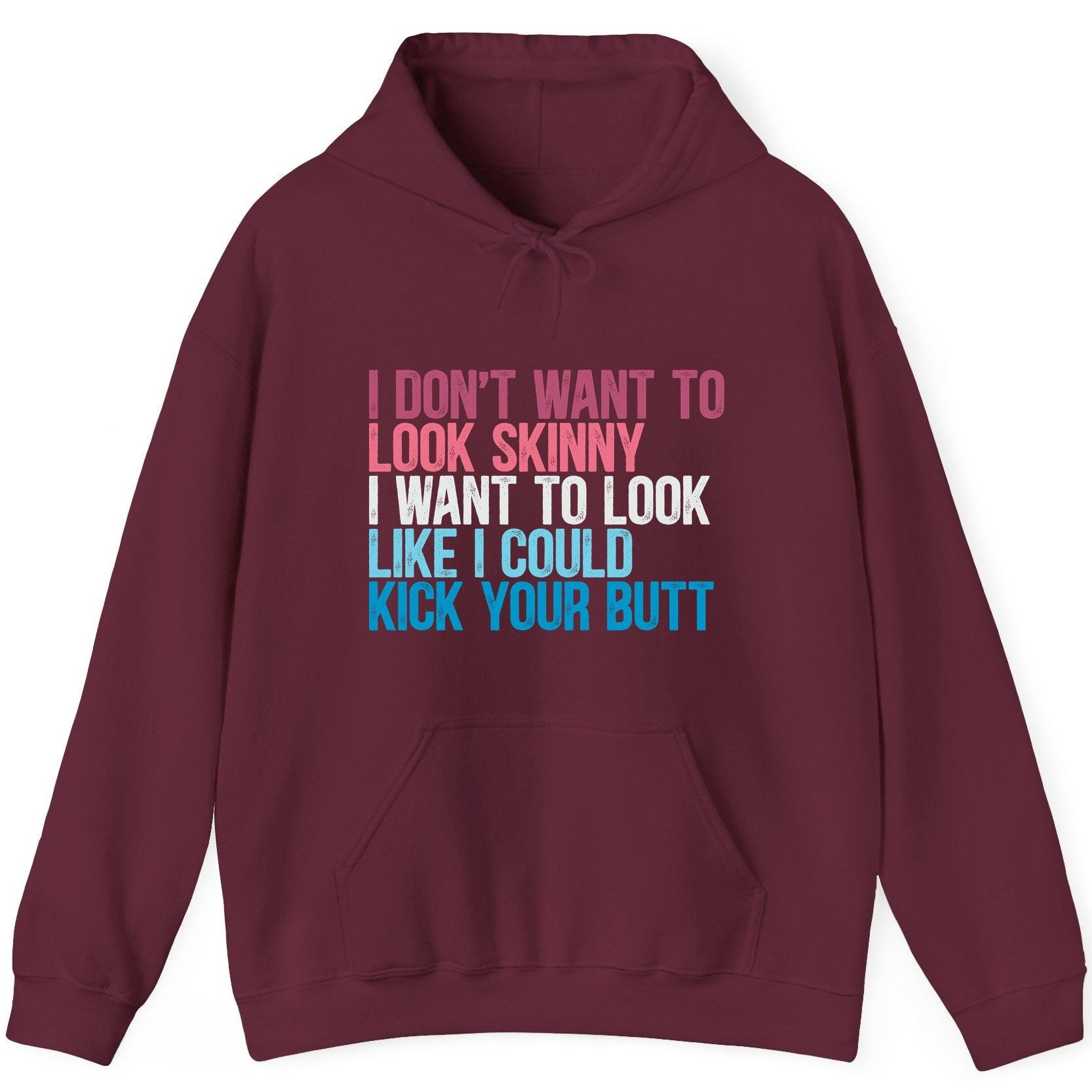 I Don't Want to Look Skinny I Want to Look Like I Could Kick Your Butt fitness and empowerment Hoodie Maroon product mockup