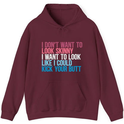 I Don't Want to Look Skinny I Want to Look Like I Could Kick Your Butt fitness and empowerment Hoodie Maroon product mockup