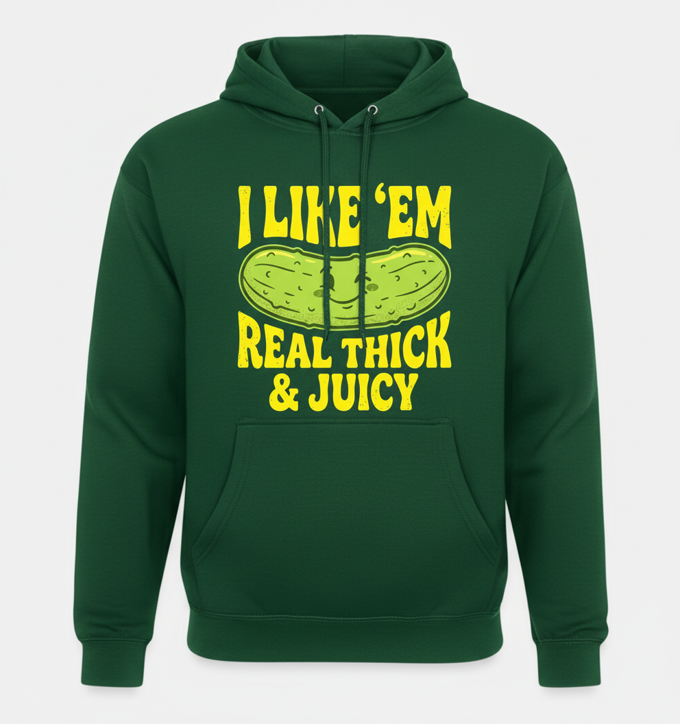 I Like 'Em Real Thick & Juicy Pickle Funny Food Pun Hoodie - Forest Green