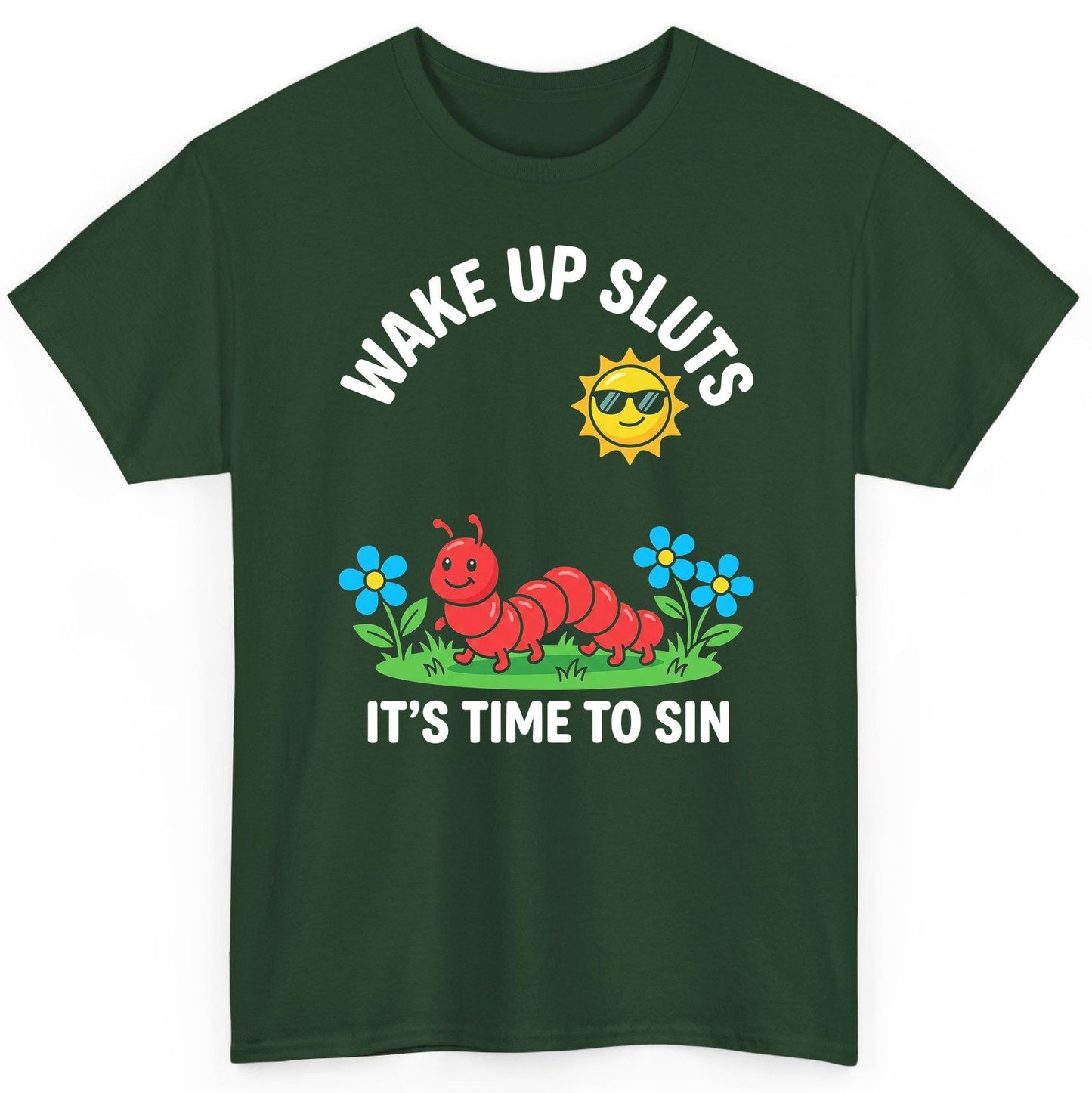 Wake Up Sluts It's Time to Sin Funny Sarcastic Humor T-Shirt - product mockup - Forest Green