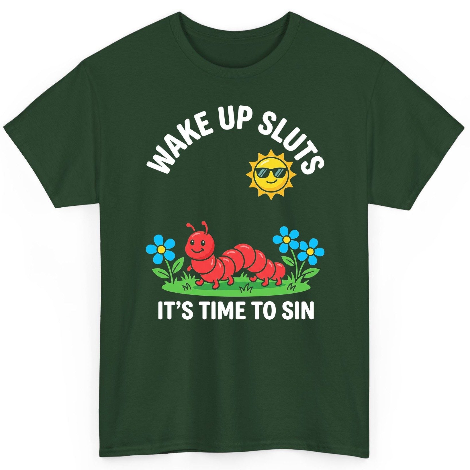 Wake Up Sluts It's Time to Sin Funny Sarcastic Humor T-Shirt - product mockup - Forest Green