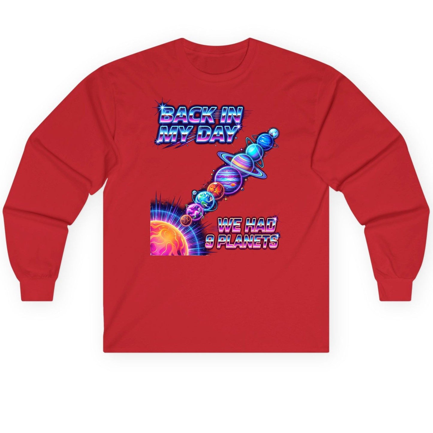 BACK IN MY DAY WE HAD 9 Planets Funny Solar System Long Sleeve Tee - product mockup - Red