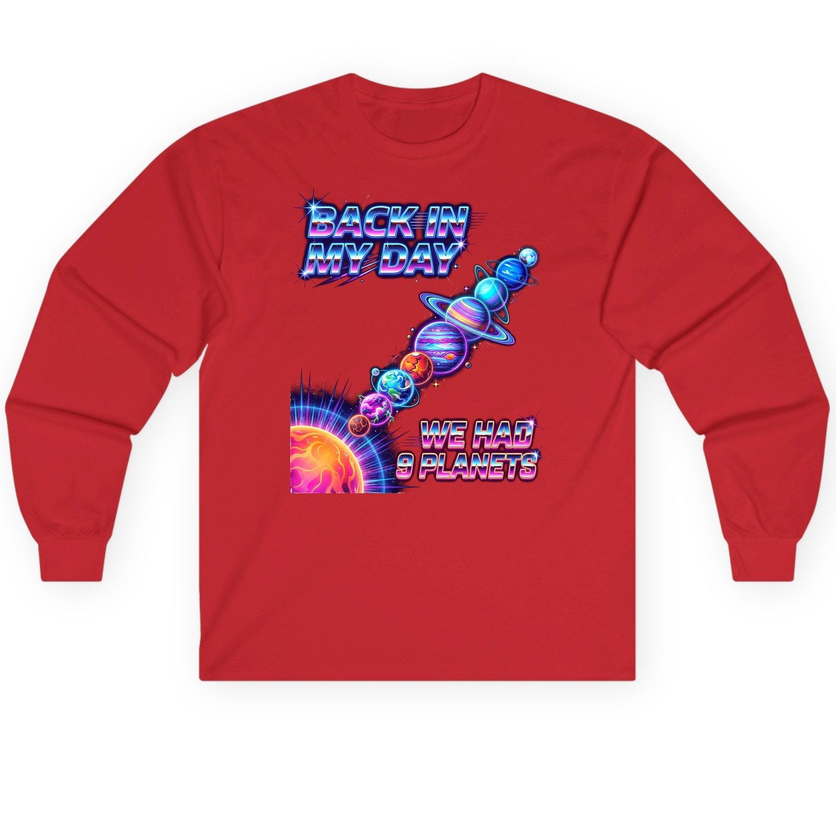 BACK IN MY DAY WE HAD 9 Planets Funny Solar System Long Sleeve Tee - product mockup - Red