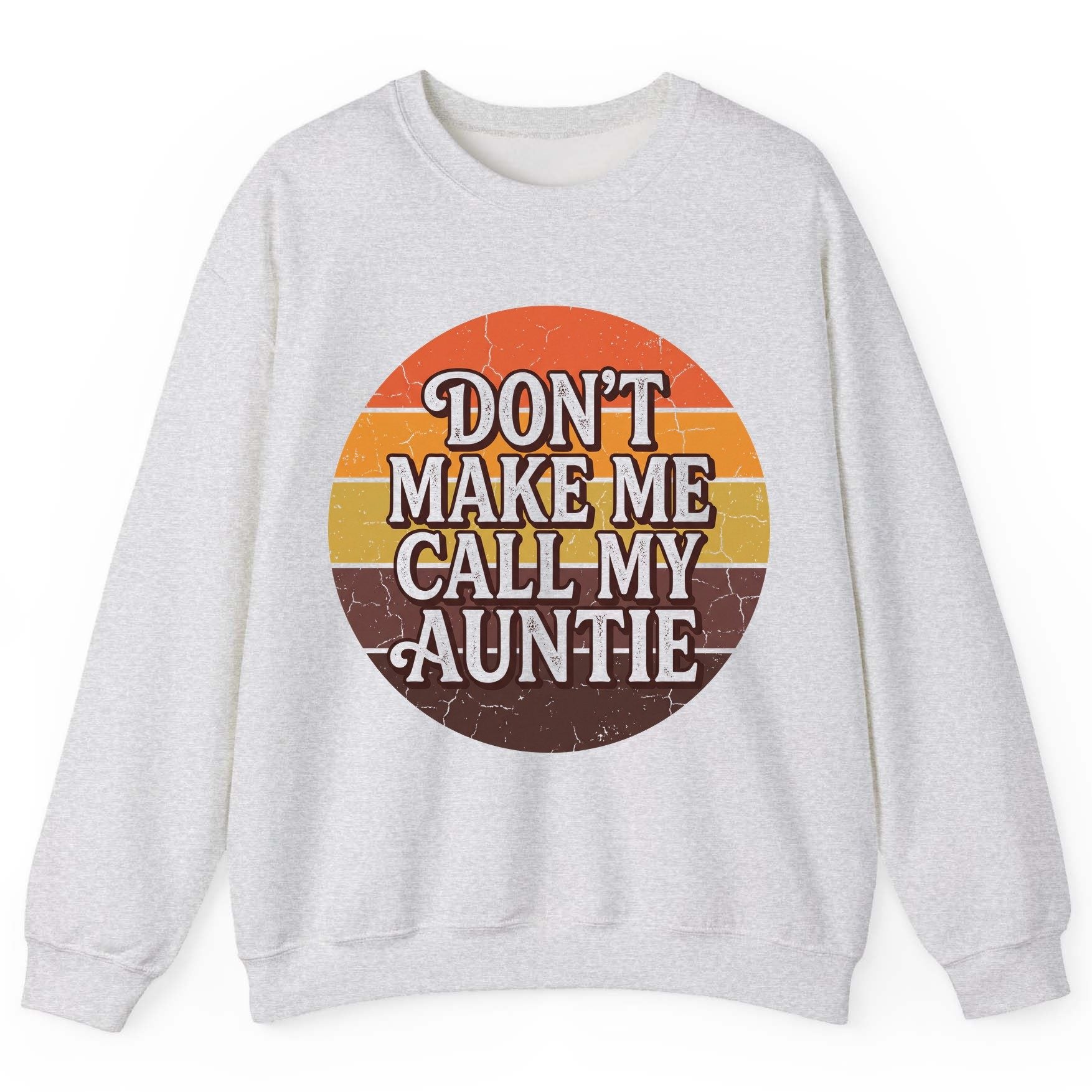 Don't Make Me Call My Auntie auntie Sweatshirt Ash product mockup