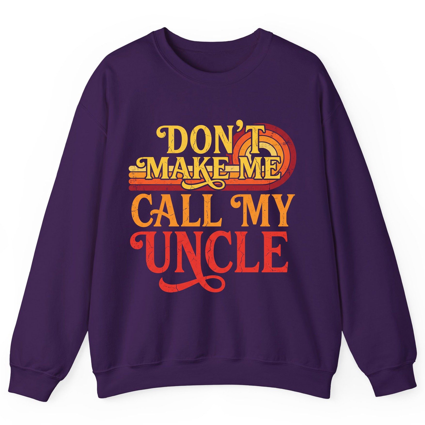 Don't Make Me Call My Uncle family humor Sweatshirt Purple product mockup