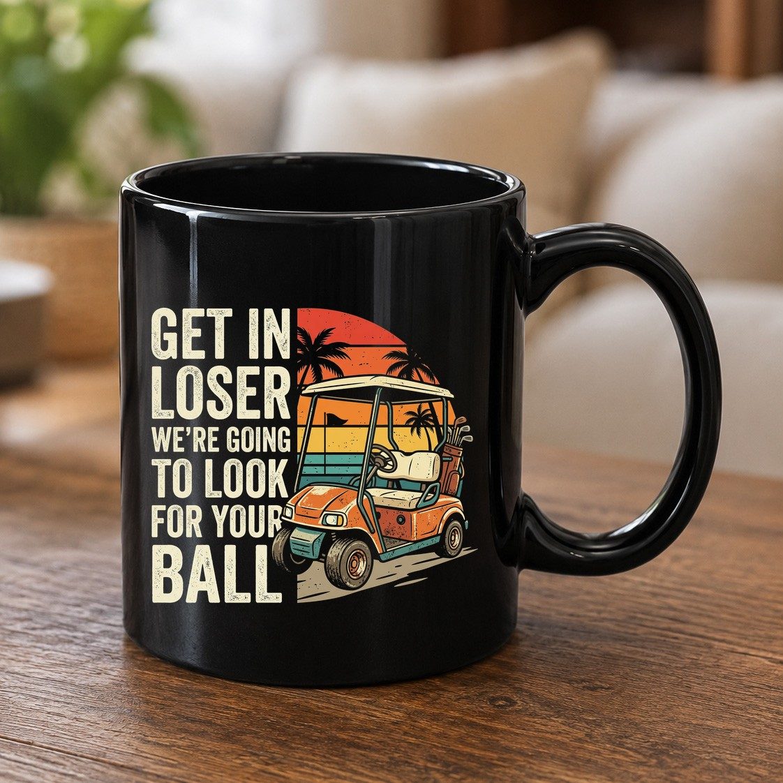 GET IN LOSER WE'RE GOING TO LOOK FOR YOUR BALL Funny Golf Black Mug - product mockup - Black