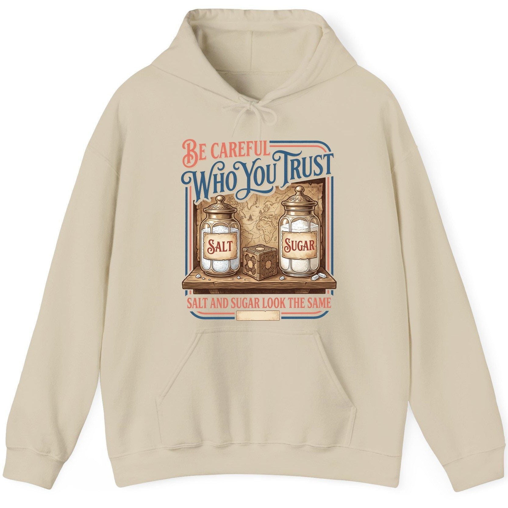 Be Careful Who You Trust Salt and Sugar Look the Same Hoodie - product mockup - Sand
