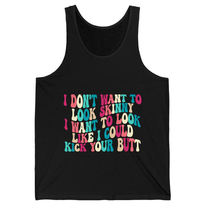 I Don't Want to Look Skinny I Want to Look Like I Could Kick Your Butt fitness motivation Tank Top Black product mockup