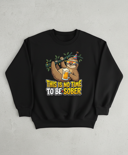 Funny Party Sloth Drinking Beer This Is No Time To Be Sober Sweatshirt - Black