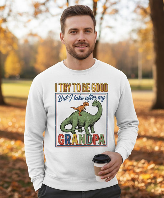 I TRY TO BE GOOD but I Take After My Grandpa Funny Dinosaur Sweatshirt - lifestyle model mockup - White