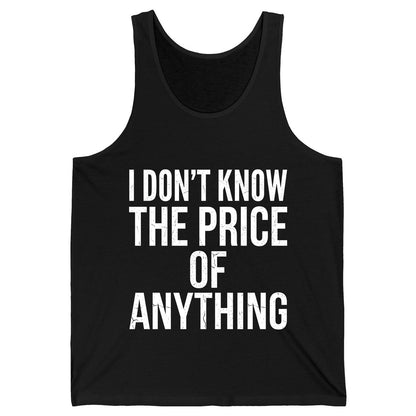 I DON'T KNOW THE PRICE OF Anything Funny Sarcastic Humor Tank Top - product mockup - Black