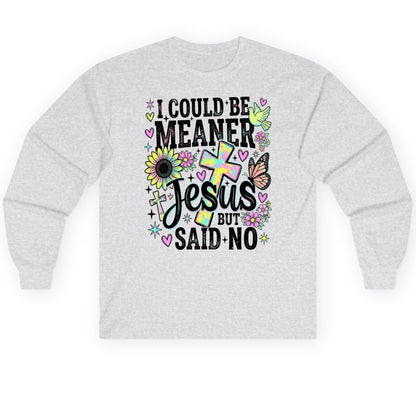 I Could Be Meaner but Jesus Said No Funny Christian Long Sleeve Tee - product mockup - Ash