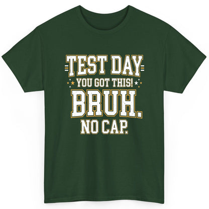 Test Day You Got This Bruh No Cap Funny Student Humor T-Shirt - product mockup - Forest Green
