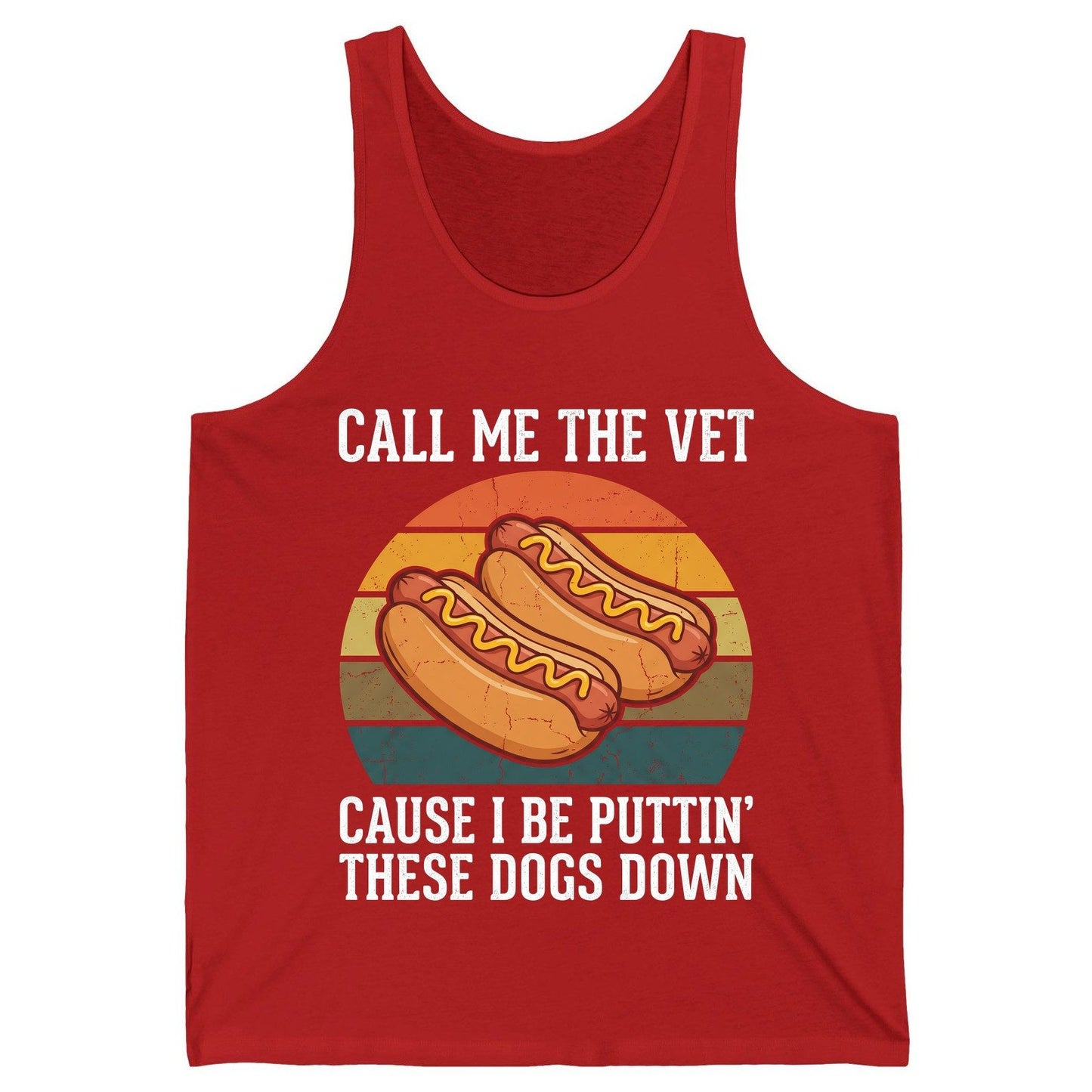 Call Me the Vet Cause I Be Puttin' These Dogs Down hot dogs Tank Top Red product mockup
