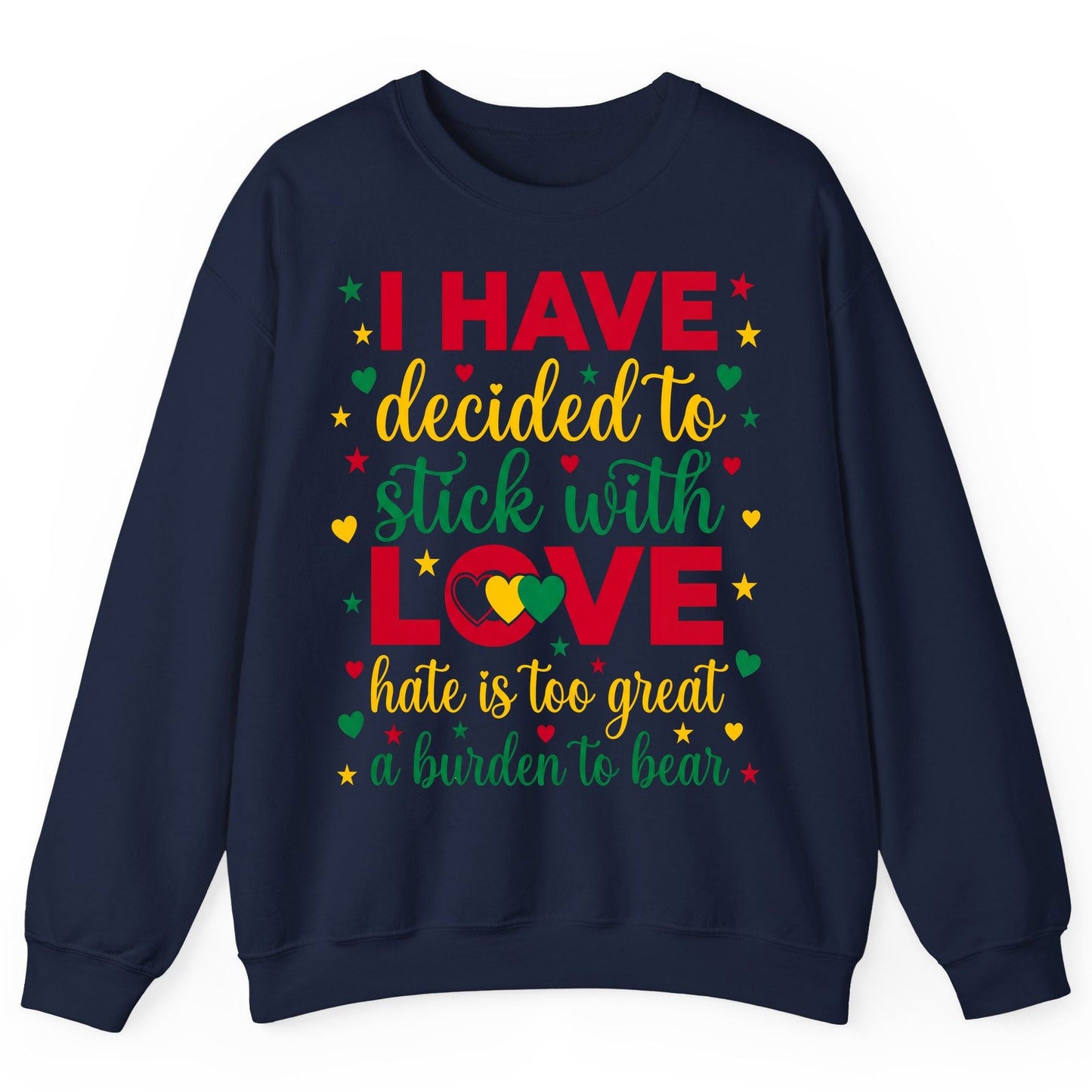 I Have Decided to Stick with Love Hate Is Too Great a Burden to Bear black history month Sweatshirt Navy product mockup