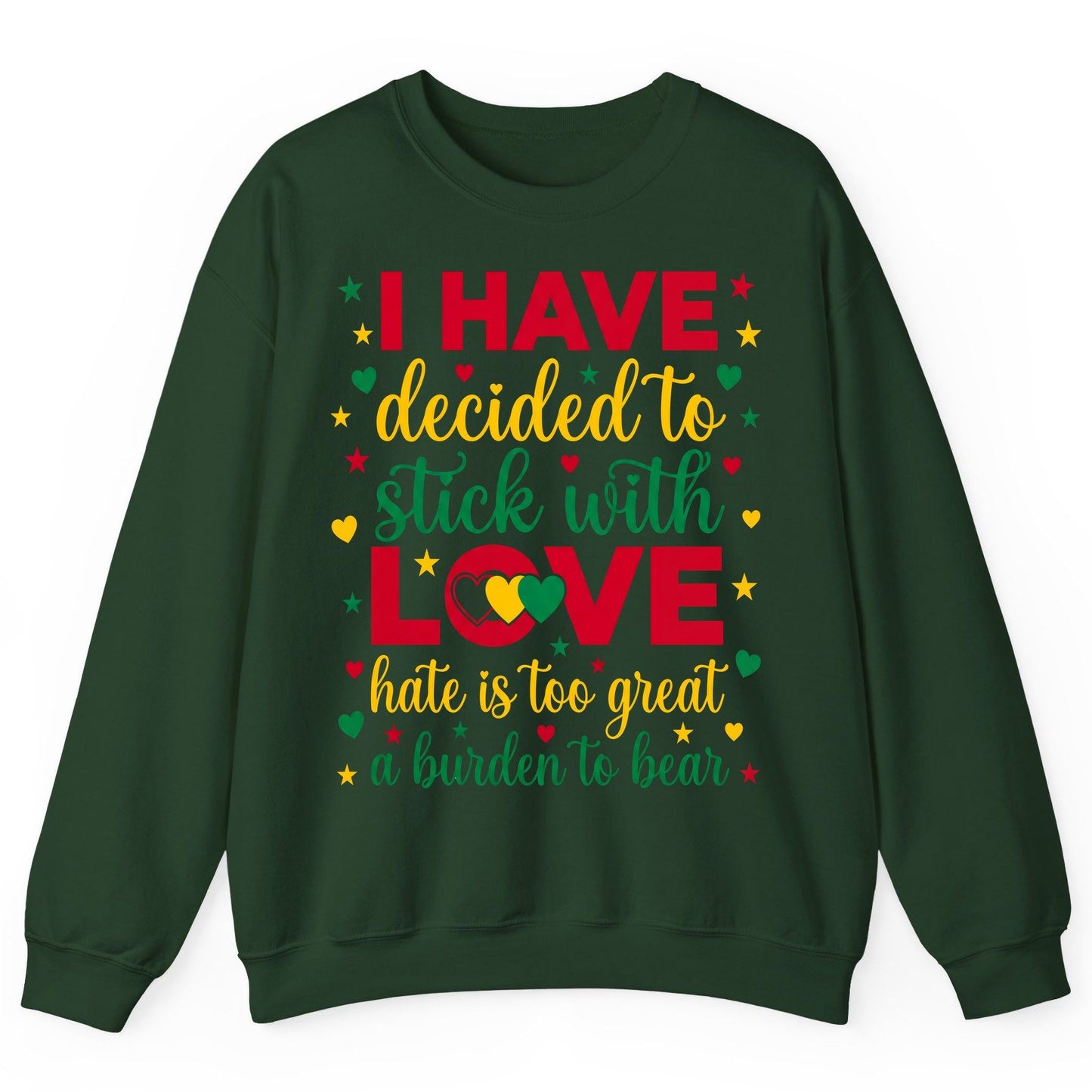 I Have Decided to Stick with Love Hate Is Too Great a Burden to Bear black history month Sweatshirt Forest Green product