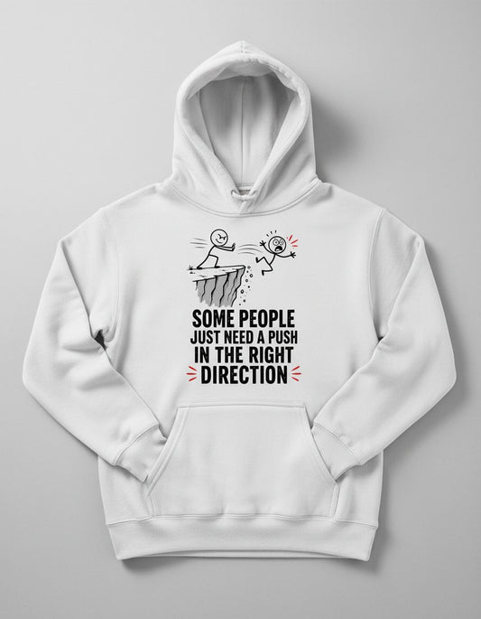 Some People Just Need a Push in the Right Direction Funny Sarcastic Humor Hoodie - product mockup - White