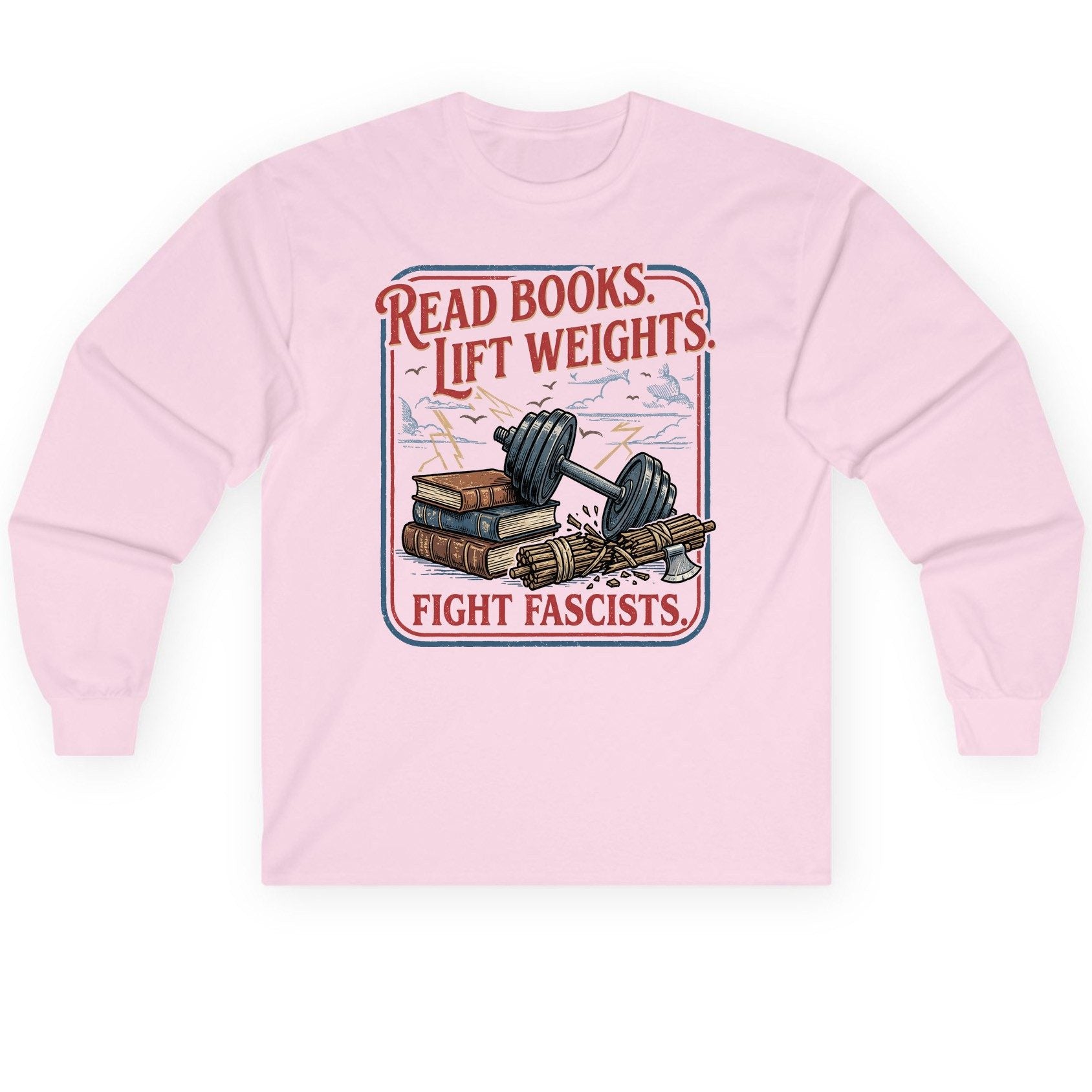 Read Books Lift Weights Fight Fascists Long Sleeve Tee - product mockup - Light Pink