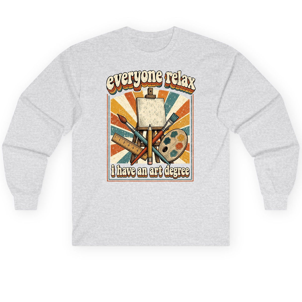 Everyone Relax I Have an Art Degree artist humor Long Sleeve Tee Ash product mockup