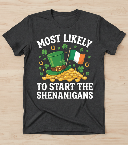 Most Likely To Start The Shenanigans St. Patrick's Day Design T-Shirt - Dark Heather