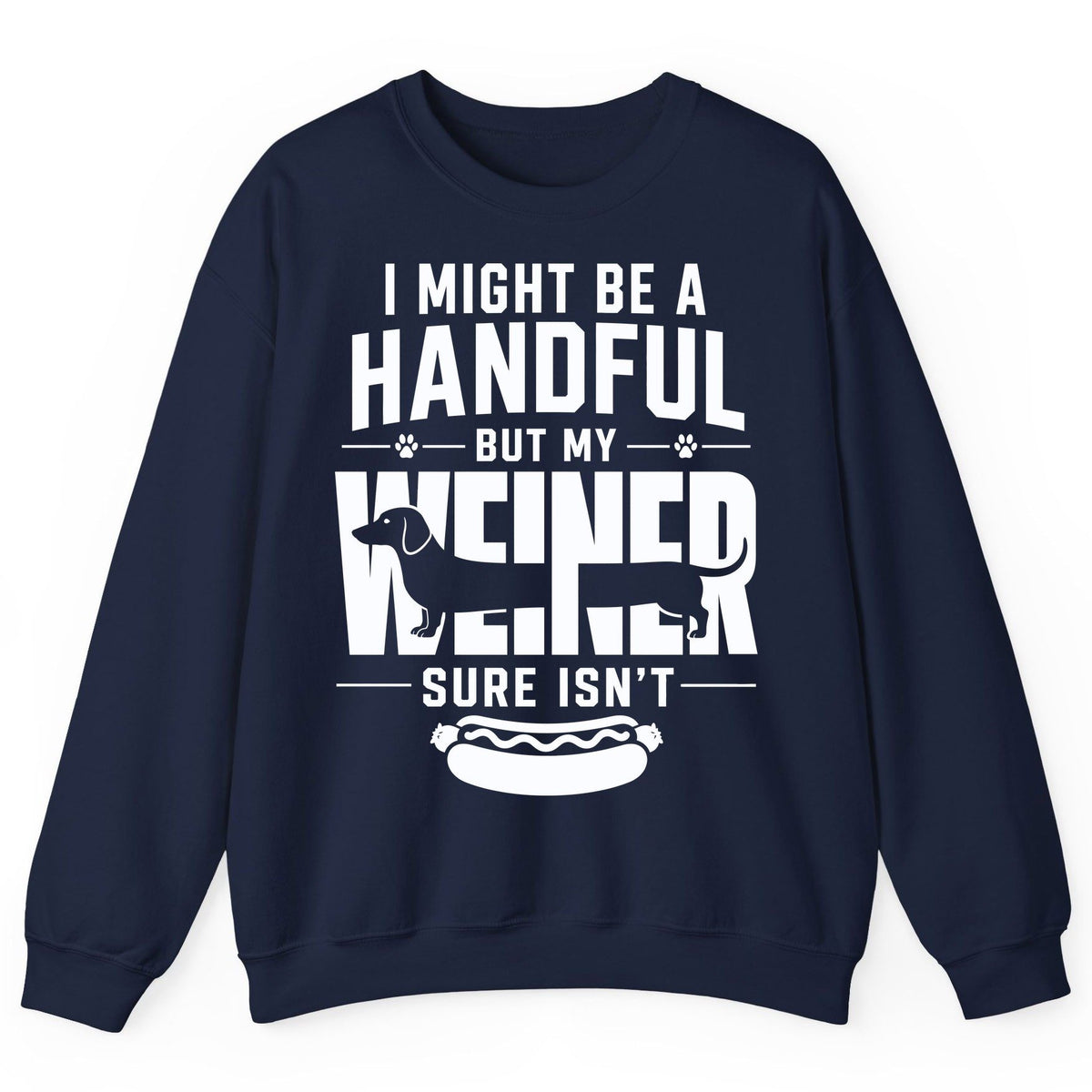 I Might Be a Handful but My Weiner Sure Isn't dachshund Sweatshirt Navy product mockup