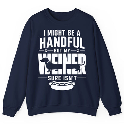 I Might Be a Handful but My Weiner Sure Isn't dachshund Sweatshirt Navy product mockup