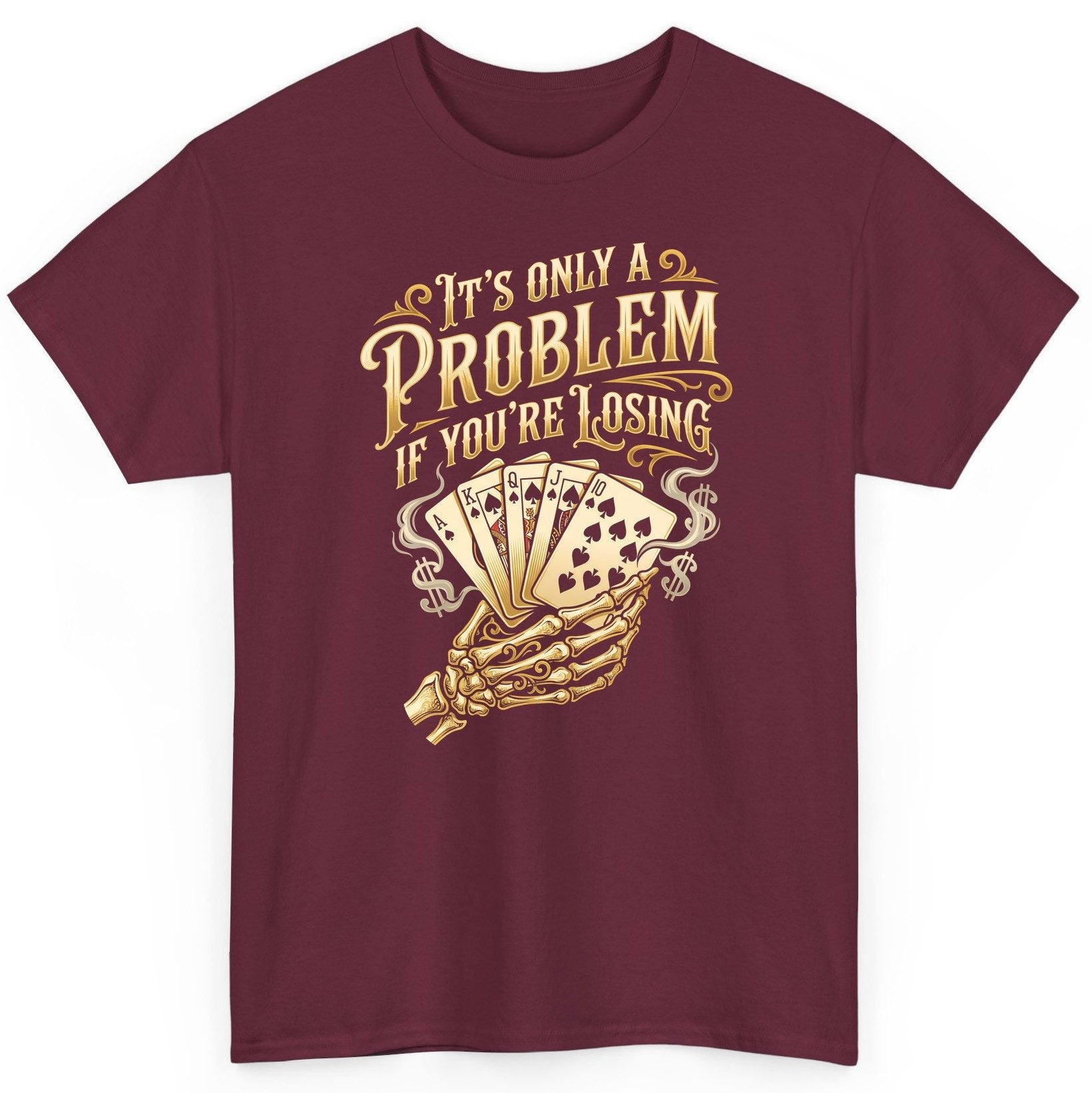 It's Only a Problem If You're Losing poker T-Shirt Maroon product mockup