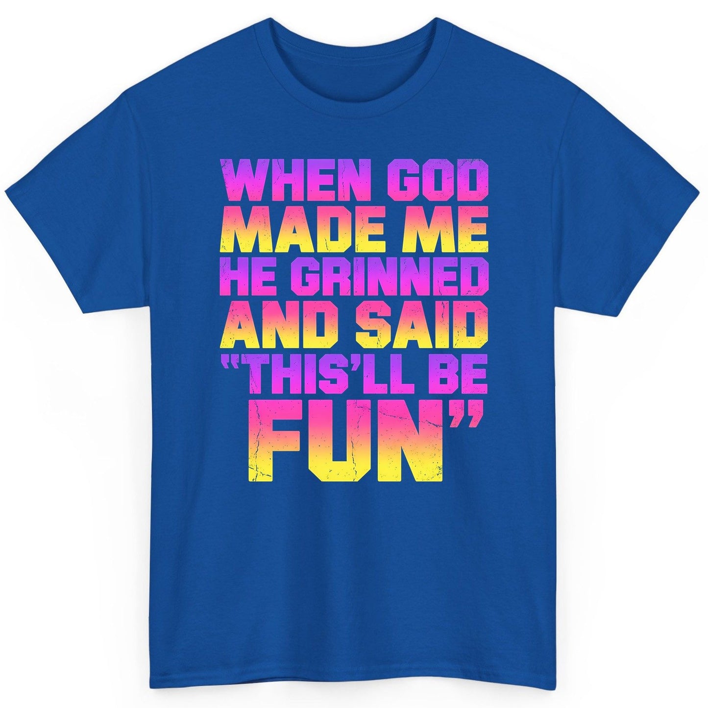 WHEN GOD MADE ME HE Grinned AND SAID THIS'LL BE FUN T-Shirt - product mockup - Royal