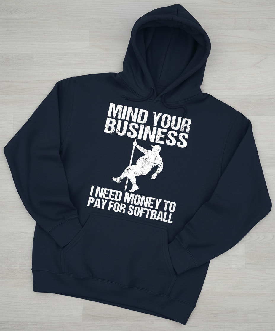 Mind Your Business I Need Money To Pay For Softball Hoodie - Navy