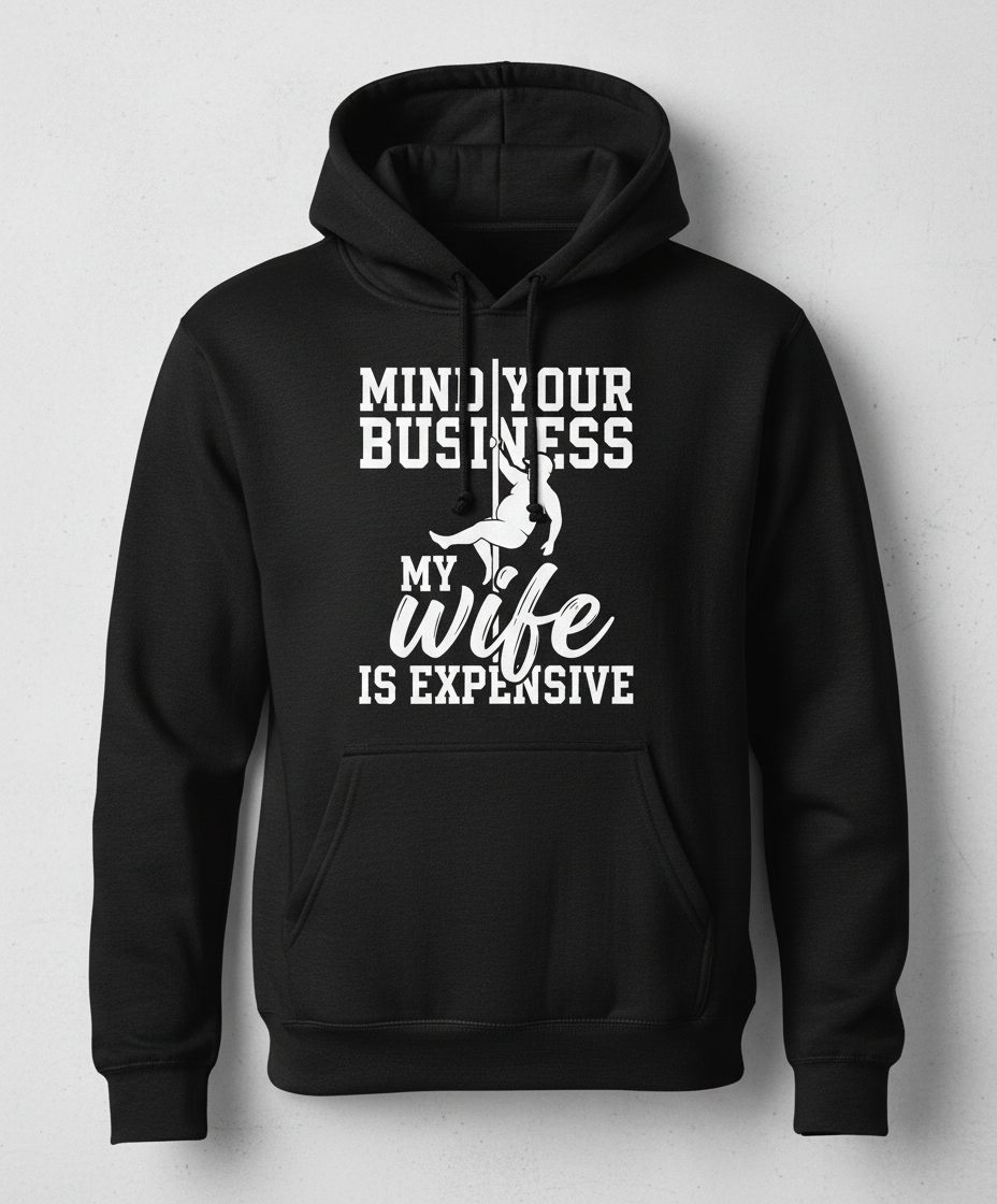 Mind Your Own Business My Wife Is Expensive Funny Pole Dancer Hoodie - Black
