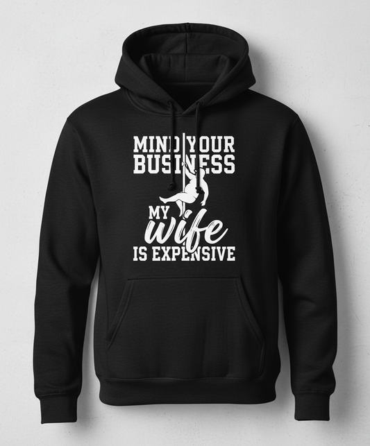 Mind Your Own Business My Wife Is Expensive Funny Pole Dancer Hoodie - Black