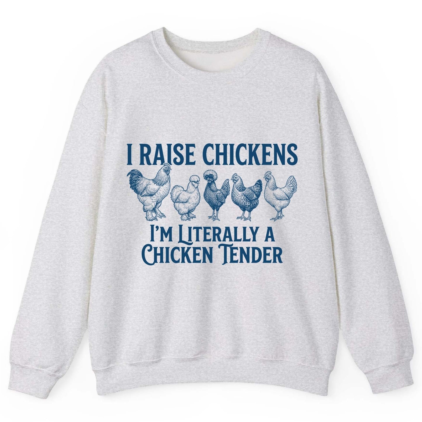 I Raise Chickens I'm Literally a Chicken Tender chicken farming Sweatshirt Ash product mockup