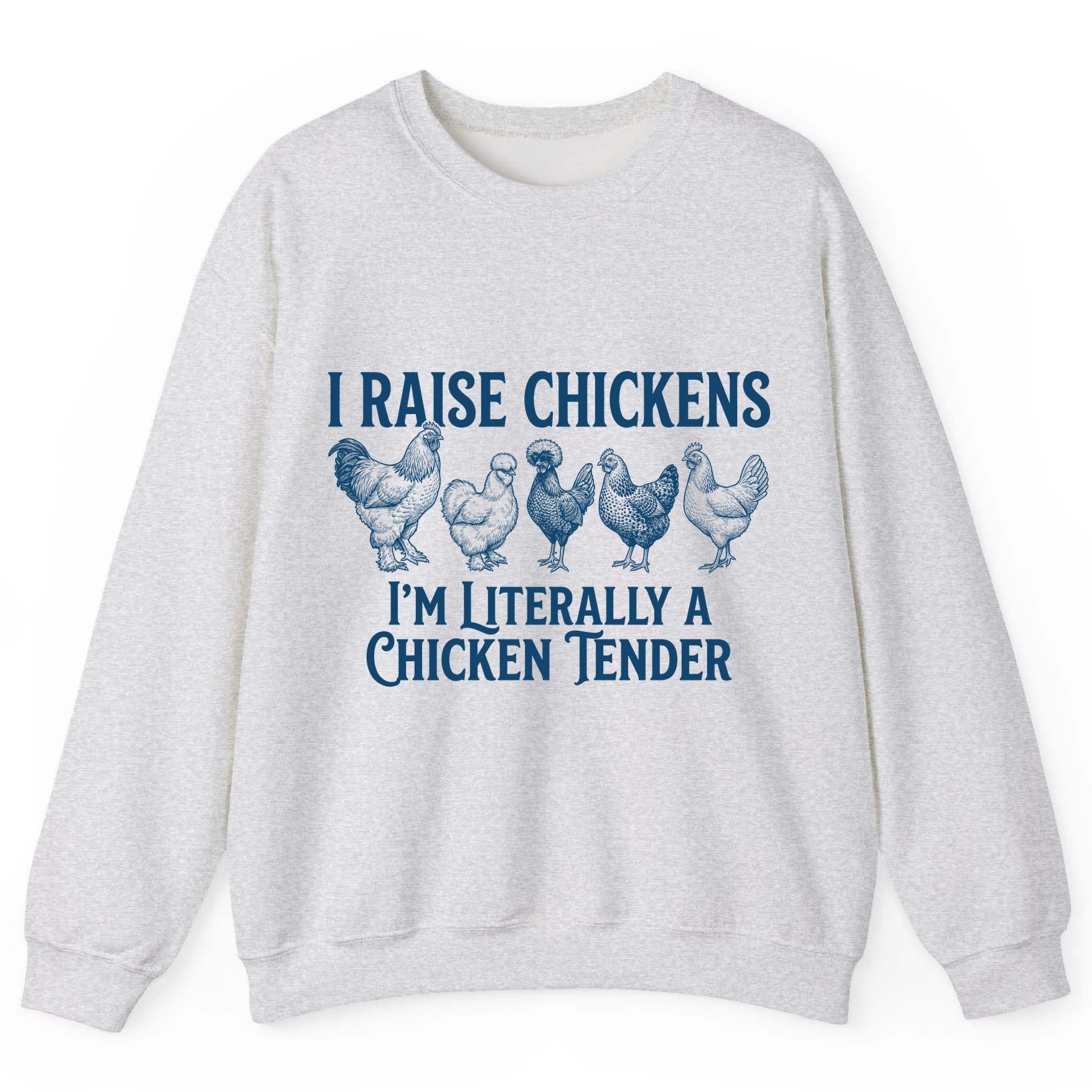 I Raise Chickens I'm Literally a Chicken Tender chicken farming Sweatshirt Ash product mockup