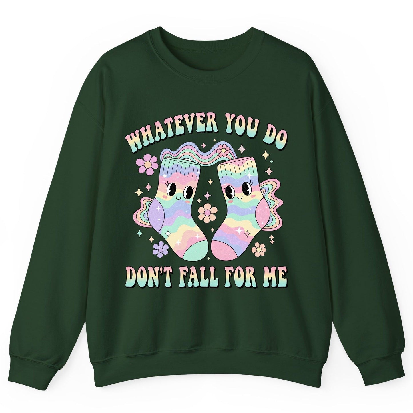 Whatever You Do Don't Fall for Me funny socks Sweatshirt Forest Green product mockup