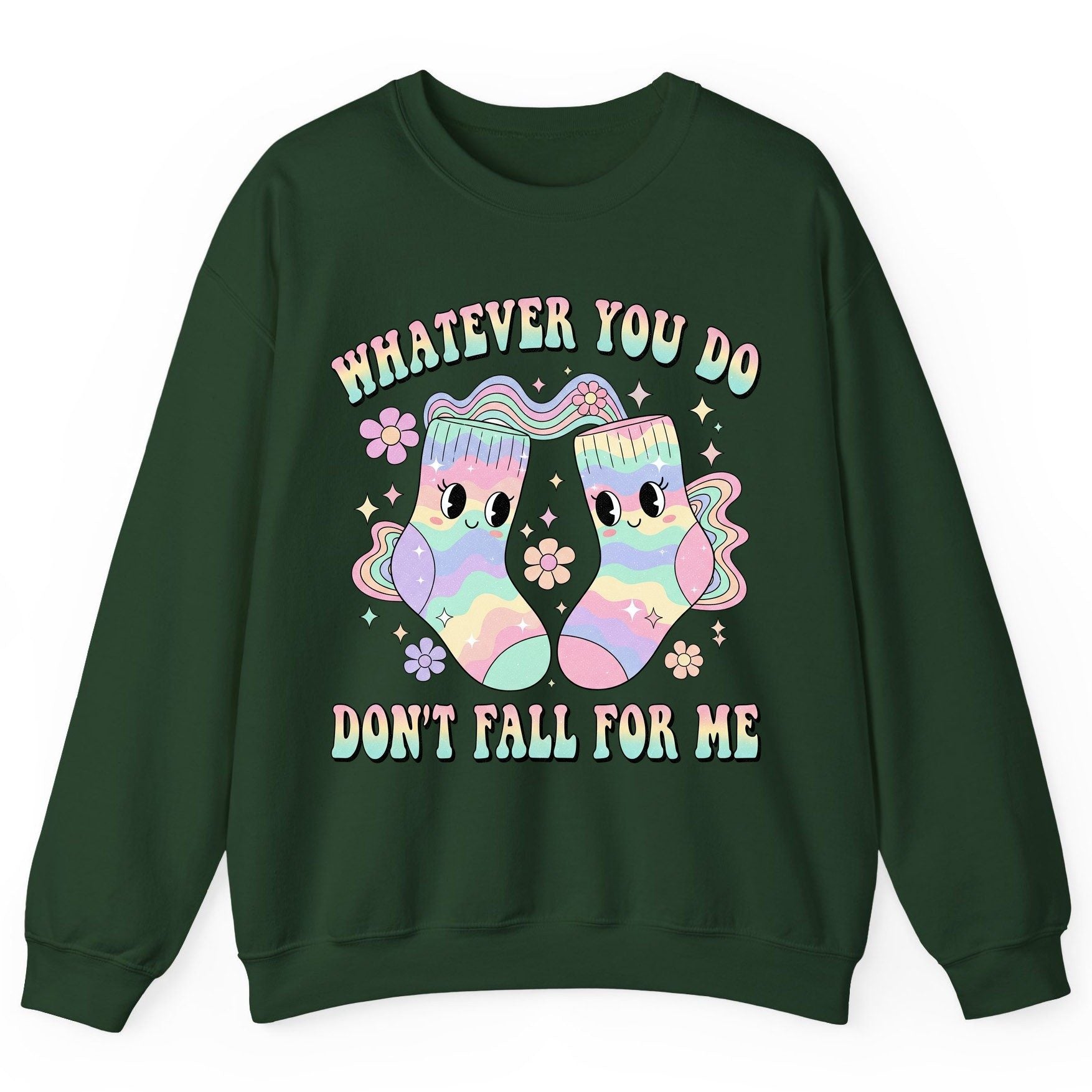Whatever You Do Don't Fall for Me funny socks Sweatshirt Forest Green product mockup