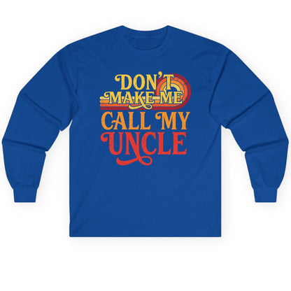 Don't Make Me Call My Uncle family humor Long Sleeve Tee Royal product mockup