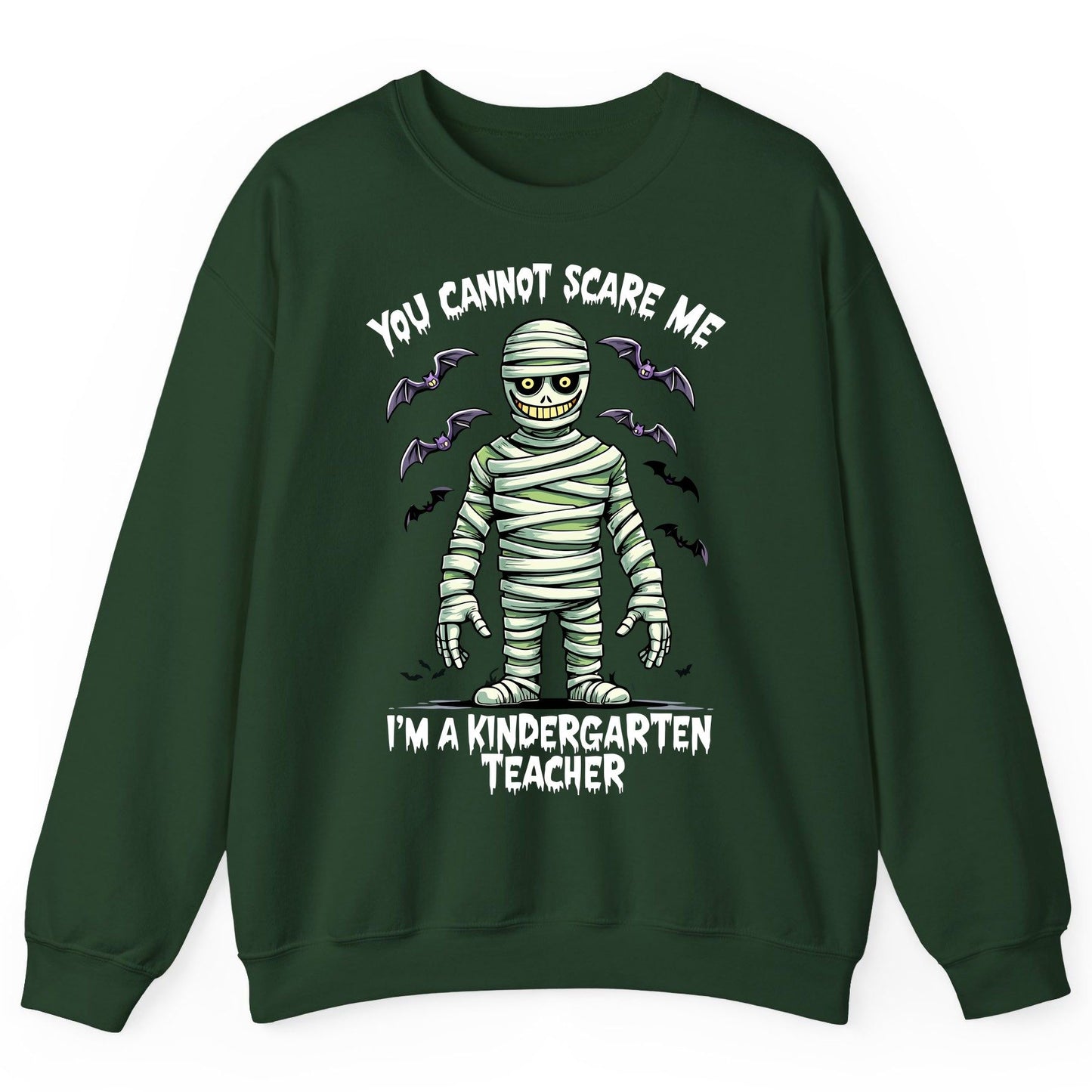 You Cannot Scare Me I'm a Kindergarten Teacher kindergarten teacher Sweatshirt Forest Green product mockup
